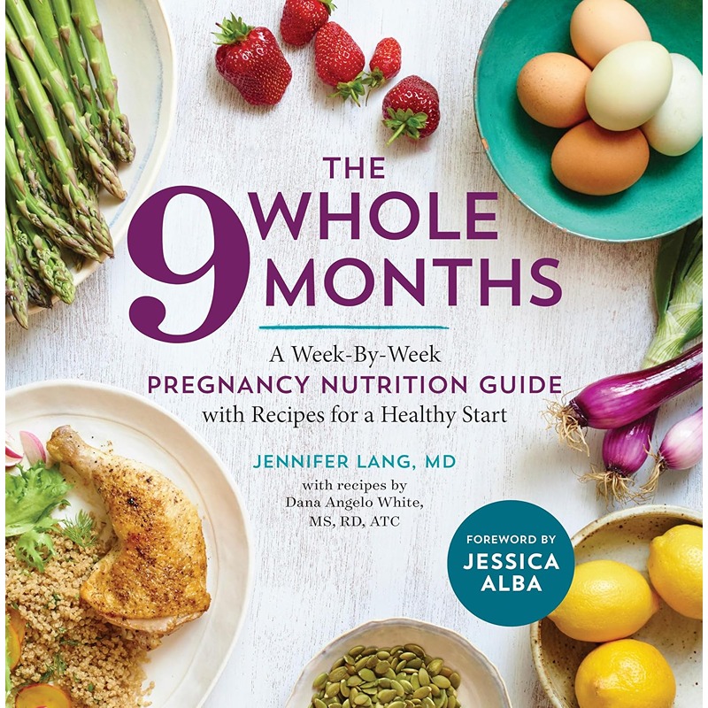 The Whole 9 Months: A Week By Week Pregnancy Nutrition Guide